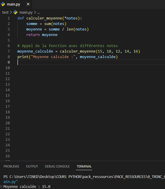 <p>nous utilisons une fonction appelée calculer_moyenne qui prend un nombre variable d'arguments notes en utilisant l'argument arbitraire *notes. À l'intérieur de la fonction, nous effectuons les étapes suivantes :</p><p>Nous calculons la somme des notes en utilisant la fonction sum(notes). La fonction sum() prend une séquence d'éléments numériques et renvoie la somme de ces éléments.</p><p>Nous calculons la moyenne en divisant la somme des notes par le nombre de notes len(notes), qui renvoie la longueur de la séquence notes.</p><p>Nous retournons la moyenne calculée à l'aide de l'instruction return.</p><p>Ensuite, nous appelons la fonction calculer_moyenne en passant différentes notes en arguments.</p><p>Enfin, nous affichons la moyenne calculée à l'aide de la fonction print().</p>