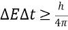 The uncertainty principle for energy and time states that the product of the uncertainty in an energy measurement and the uncertainty in the time interval during which the measurement is made is equal to or greater than a constant value, which is h / (4π) or more, where h is the Planck constant.
