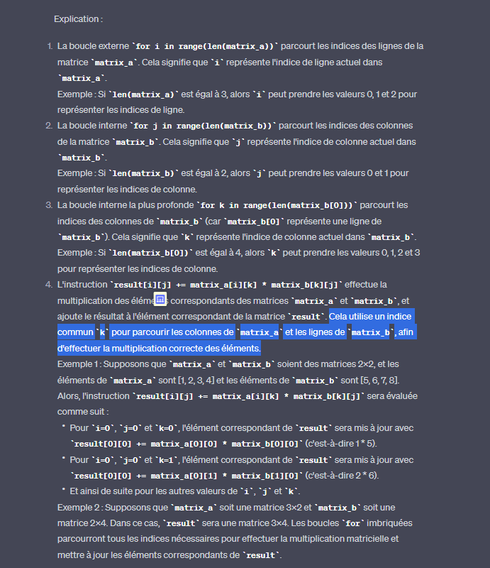 <p>l' indice commun k pour parcour les colonnes de matrix_a et les lignes de matrix_b, afin d'effectuer la multiplication correcte des éléments.</p><p></p>