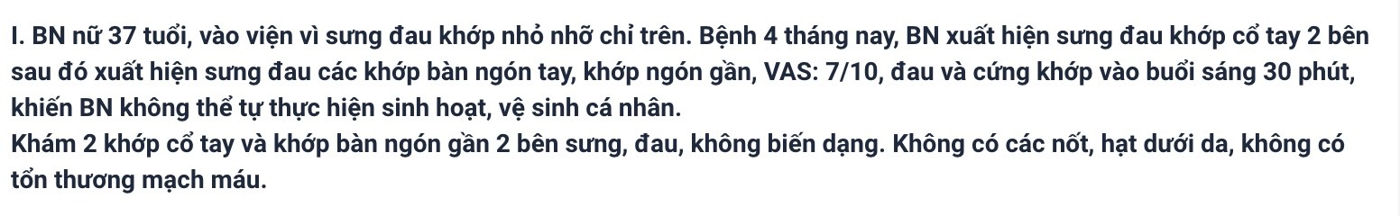 <p>11 Anh chị nghĩ đến chẩn đoán gì cho BN trên: </p><p>A. Lupus ban đỏ hệ thống </p><p>B. Viêm khớp dạng thấp </p><p>C. Thoái hóa khớp </p><p>D. Viêm khớp nhiễm khuẩn</p>